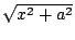 $ \sqrt{x^2+a^2}$
