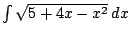 $ \int \sqrt{5 + 4x - x^2}  dx$