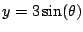 $ y = 3\sin(\theta)$