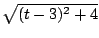 $ \sqrt{(t-3)^2 + 4}$