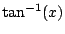 $ \tan^{-1}(x)$