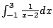 $ \int_{-1}^3 \frac{1}{x-2} dx$