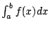 $ \int_a^b f(x) dx$