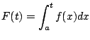 $\displaystyle F(t) = \int_{a}^{t} f(x) dx
$