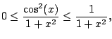 $\displaystyle 0 \leq \frac{\cos^2(x)}{1+x^2} \leq \frac{1}{1+x^2},
$