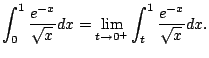$\displaystyle \int_{0}^1 \frac{e^{-x}}{\sqrt{x}} dx
= \lim_{t\to 0^+} \int_{t}^1 \frac{e^{-x}}{\sqrt{x}} dx.$