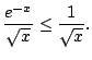 $\displaystyle \frac{e^{-x}}{\sqrt{x}} \leq \frac{1}{\sqrt{x}}.
$