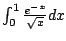 $ \int_{0}^1 \frac{e^{-x}}{\sqrt{x}} dx$