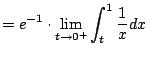 $\displaystyle = e^{-1} \cdot \lim_{t\to 0^+} \int_{t}^1 \frac{1}{x} dx$