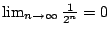 $ \lim_{n\to\infty} \frac{1}{2^n} = 0$