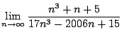 $ \displaystyle \lim_{n\to\infty} \frac{n^3 + n + 5}{17n^3 - 2006n + 15}$