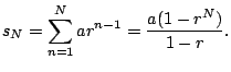 $\displaystyle s_N = \sum_{n=1}^N a r^{n-1} = \frac{a(1-r^N)}{1-r}.
$