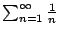 $ \sum_{n=1}^{\infty} \frac{1}{n}$