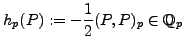 $\displaystyle h_p(P) := -{\frac{1}{2}}(P,P)_p \in
\mathbb{Q}_p$