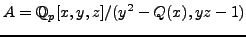 $\displaystyle A =
\mathbb{Q}_p[x,y,z]/(y^2-Q(x),yz-1)$