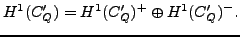 $\displaystyle H^1(C'_Q)=H^1(C'_Q)^+ \oplus H^1(C'_Q)^-.$