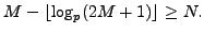 $\displaystyle M-\lfloor\log_p(2M+1)\rfloor\geq N.$