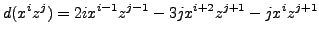 $\displaystyle d(x^iz^j) = 2ix^{i-1}z^{j-1}-3jx^{i+2}z^{j+1}-jx^iz^{j+1}$