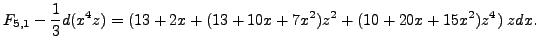 $\displaystyle F_{5,1} - \frac{1}{3}d(x^4z) = (13 + 2x +
(13 + 10x + 7x^2)z^2 + (10 + 20x + 15x^2)z^4)\;zdx.$