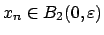 $ x_n\in B_2(0,\varepsilon )$