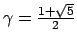 $ \gamma=\frac{1+\sqrt{5}}{2}$