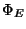 $ \Phi_E$