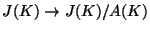 $ J(K)\rightarrow J(K)/A(K)$