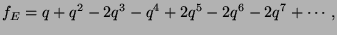 $\displaystyle f_E = q + q^2 - 2q^3 - q^4 + 2q^5 - 2q^6 - 2q^7 + \cdots,$