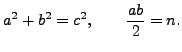 $\displaystyle a^2 + b^2 = c^2, \qquad \frac{ab}{2} = n.
$